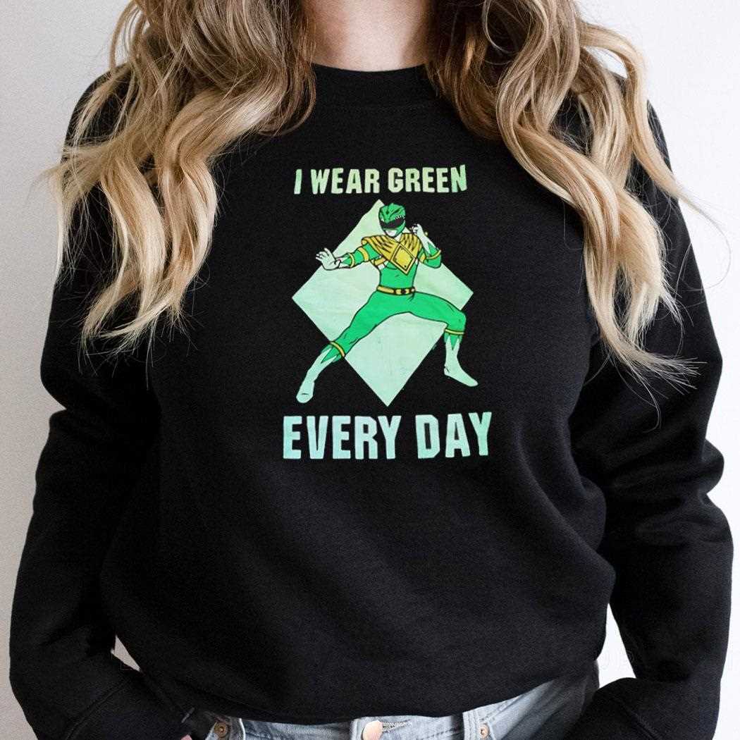 Power Rangers I Wear Green Every Day Shirt Power Rangers I Wear Green Every Day Shirt