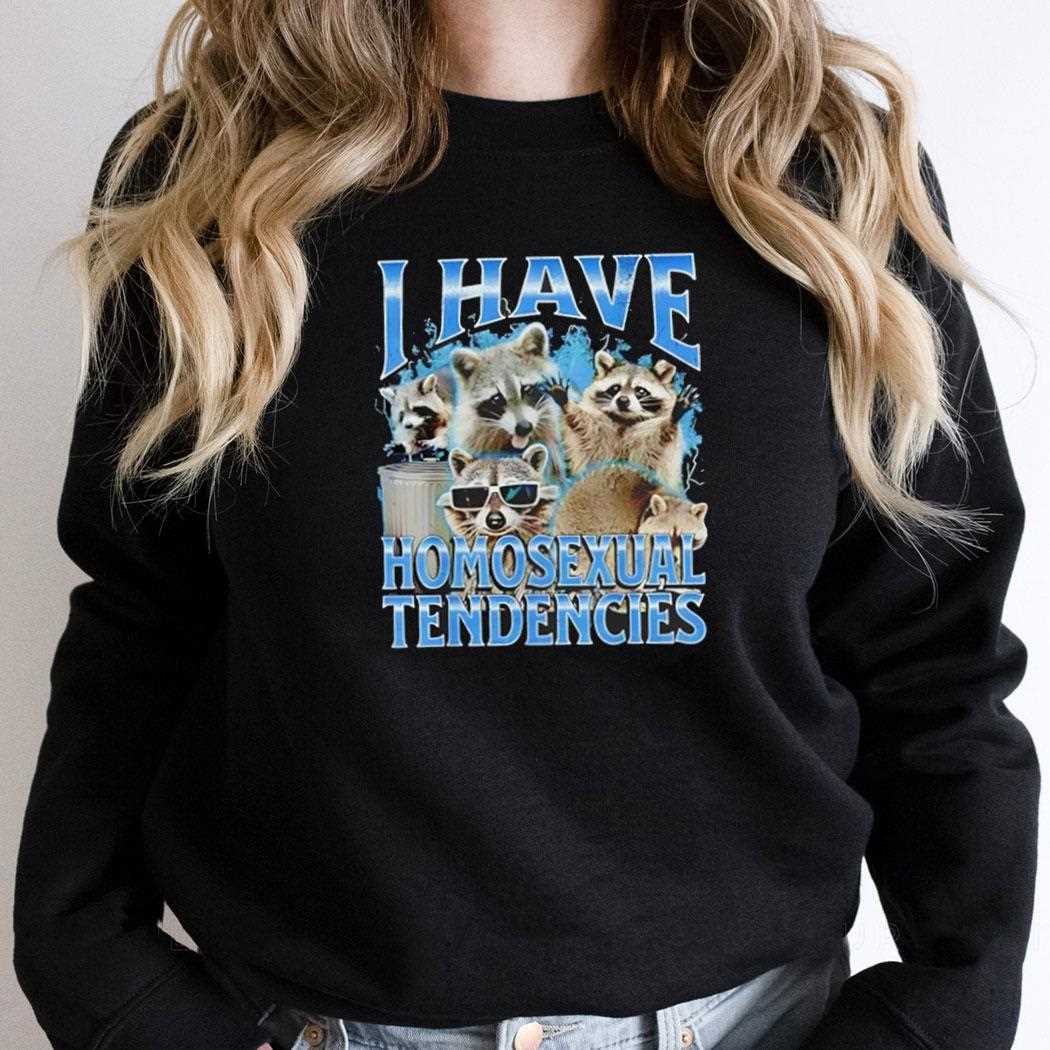 Raccoon I Have Homosexual Tendencies Shirt Raccoon I Have Homosexual Tendencies Shirt