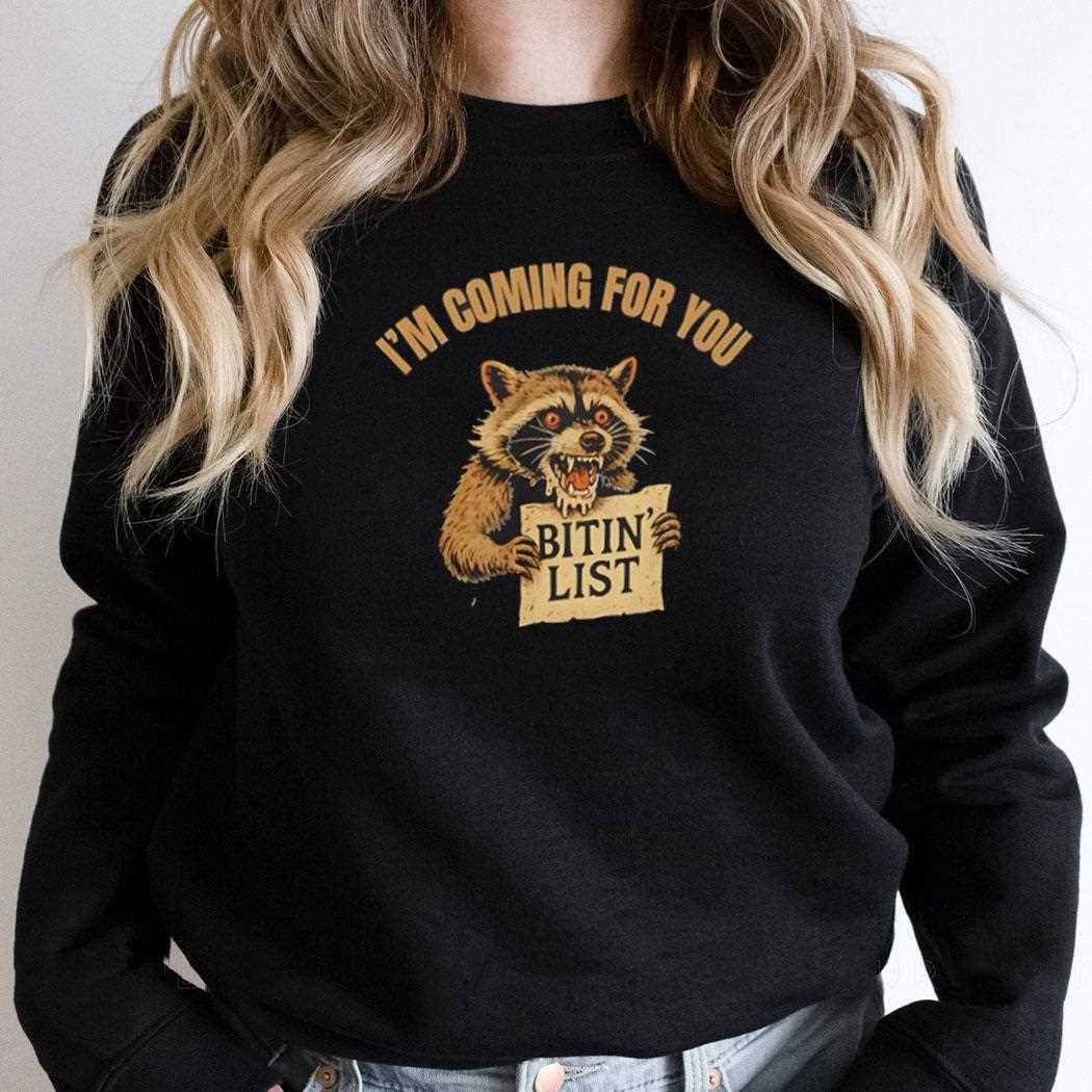 Raccoon Im Coming For You Bitin List Shirt Raccoon Im Coming For You Bitin List Shirt