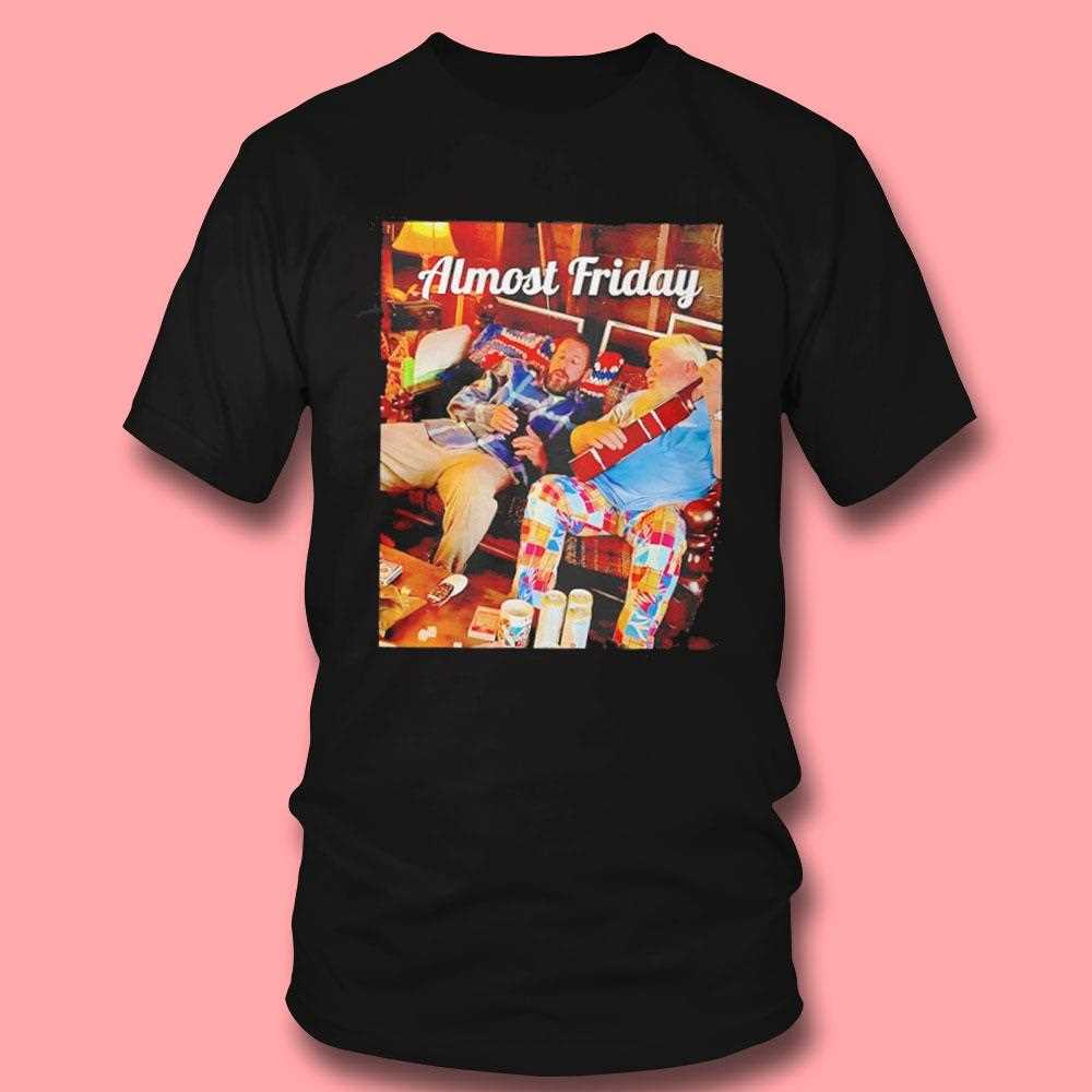 Sandler And Daly Almost Friday Shirt Sandler And Daly Almost Friday Shirt
