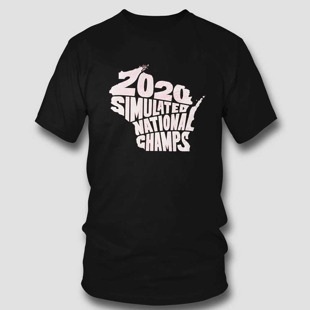 Simulated National Champs 2020 Wisconsin Badgers Shirt Simulated National Champs 2020 Wisconsin Badgers Shirt