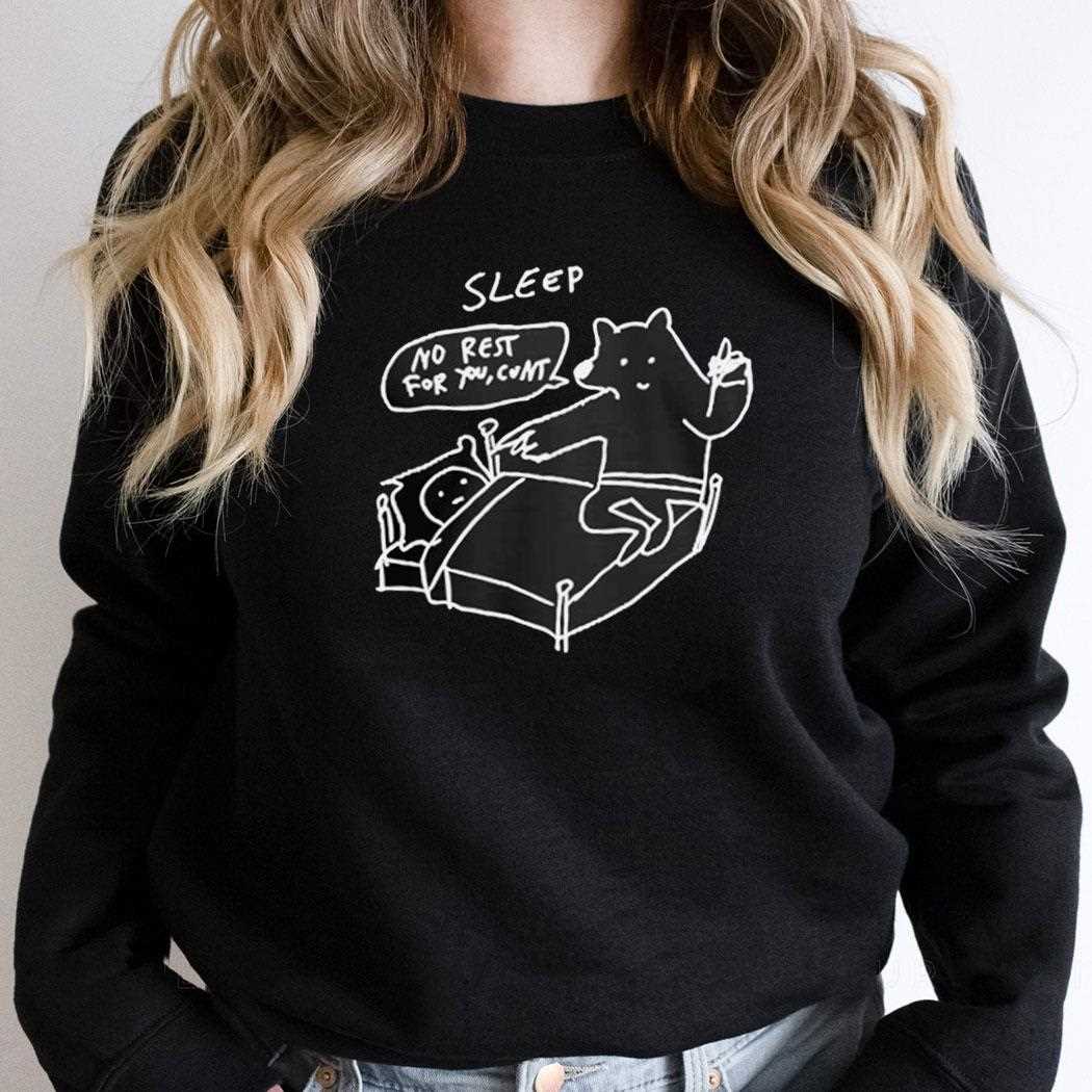 Sleep No Rest For You Cunt Shirt Sleep No Rest For You Cunt Shirt