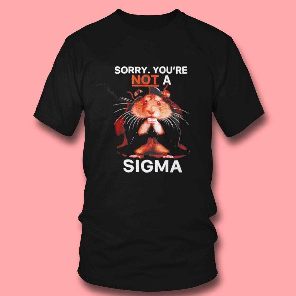Sorry Youre Not A Sigma Hamster Shirt Sorry Youre Not A Sigma Hamster Shirt