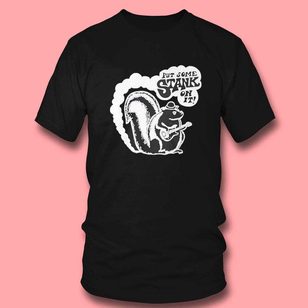 Squirrel Put Some Stank On It Shirt Squirrel Put Some Stank On It Shirt