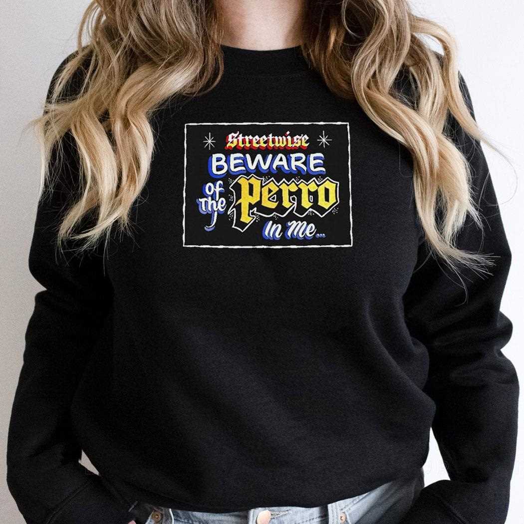 Streetwise Beware Of The Perro In Me Shirt Streetwise Beware Of The Perro In Me Shirt