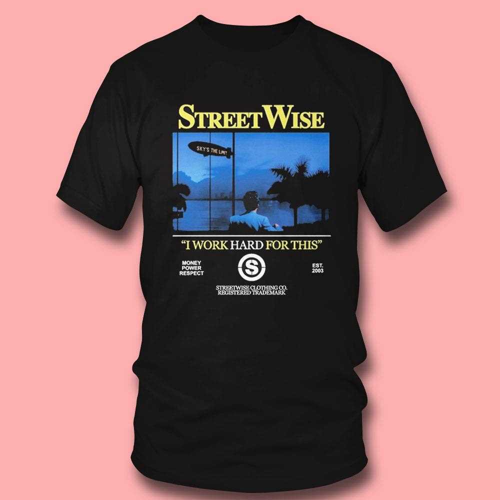 Streetwise I Work Hard Work For This Money Power Respect Est 2003 Shirt Streetwise I Work Hard Work For This Money Power Respect Est 2003 Shirt