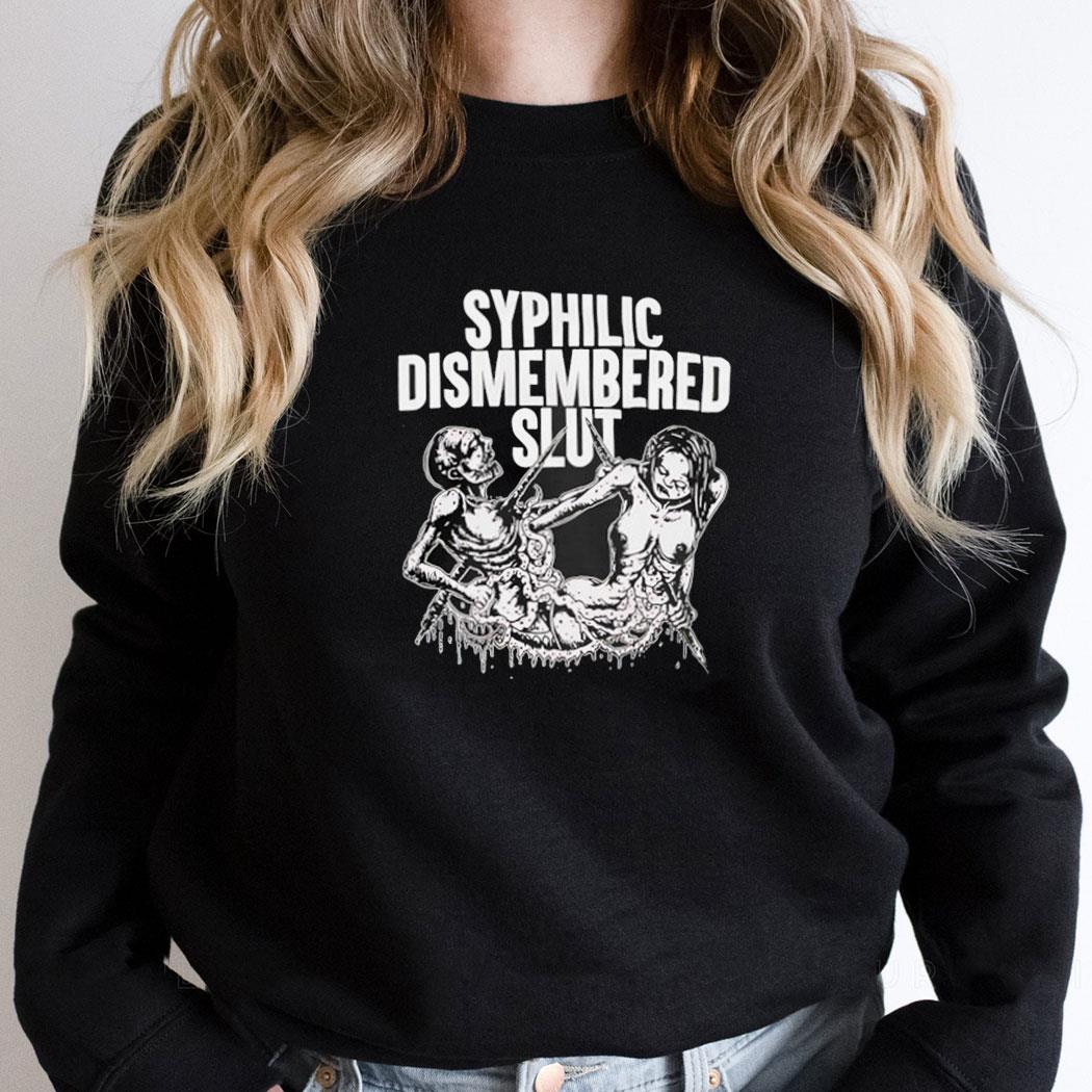 Syphilic Dismembered Slut Shirt Syphilic Dismembered Slut Shirt