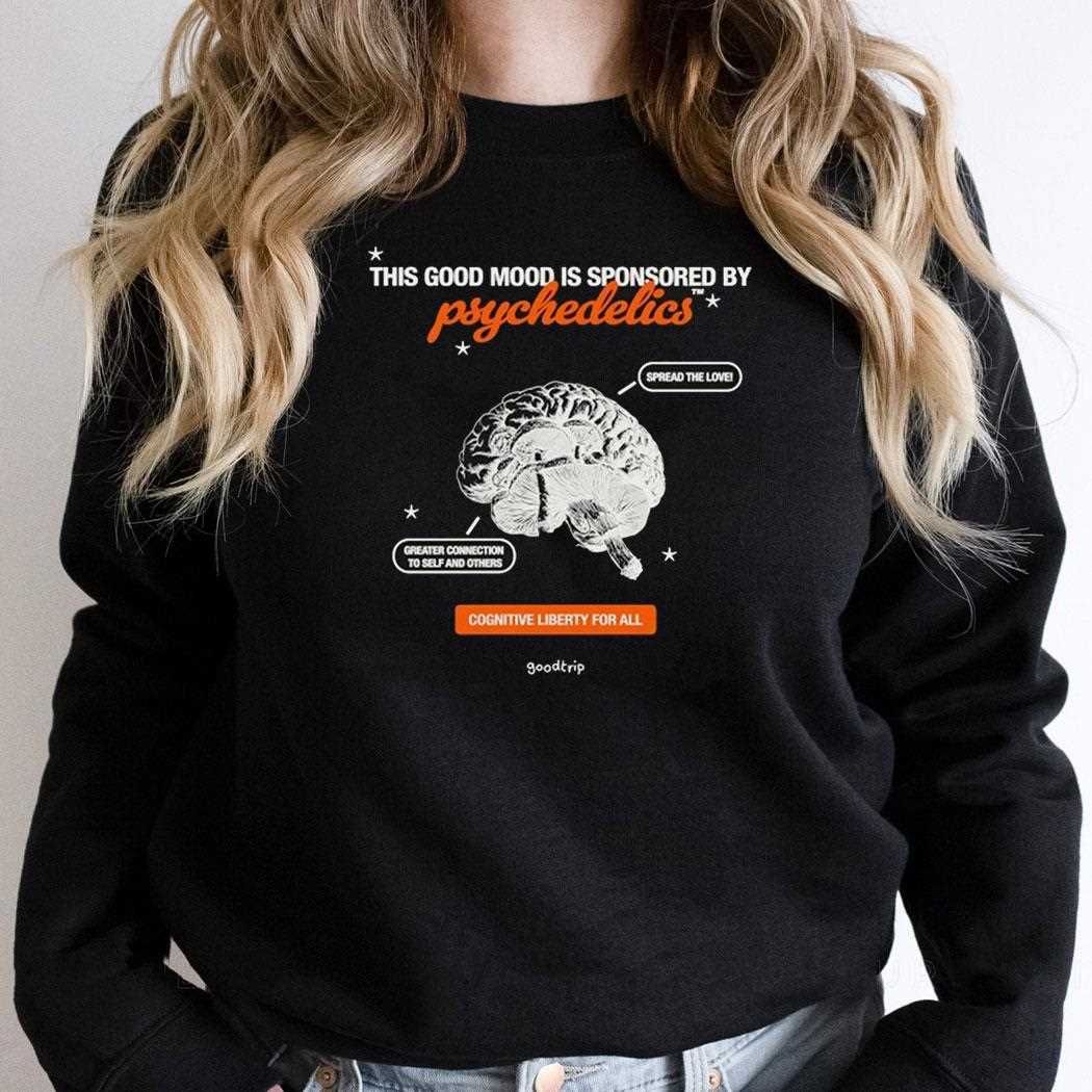 This Good Mood Is Sponsored By Psychedelics Cognitive Liberty For All Spread The Love Greater Shirt This Good Mood Is Sponsored By Psychedelics Cognitive Liberty For All Spread The Love Greater Shirt