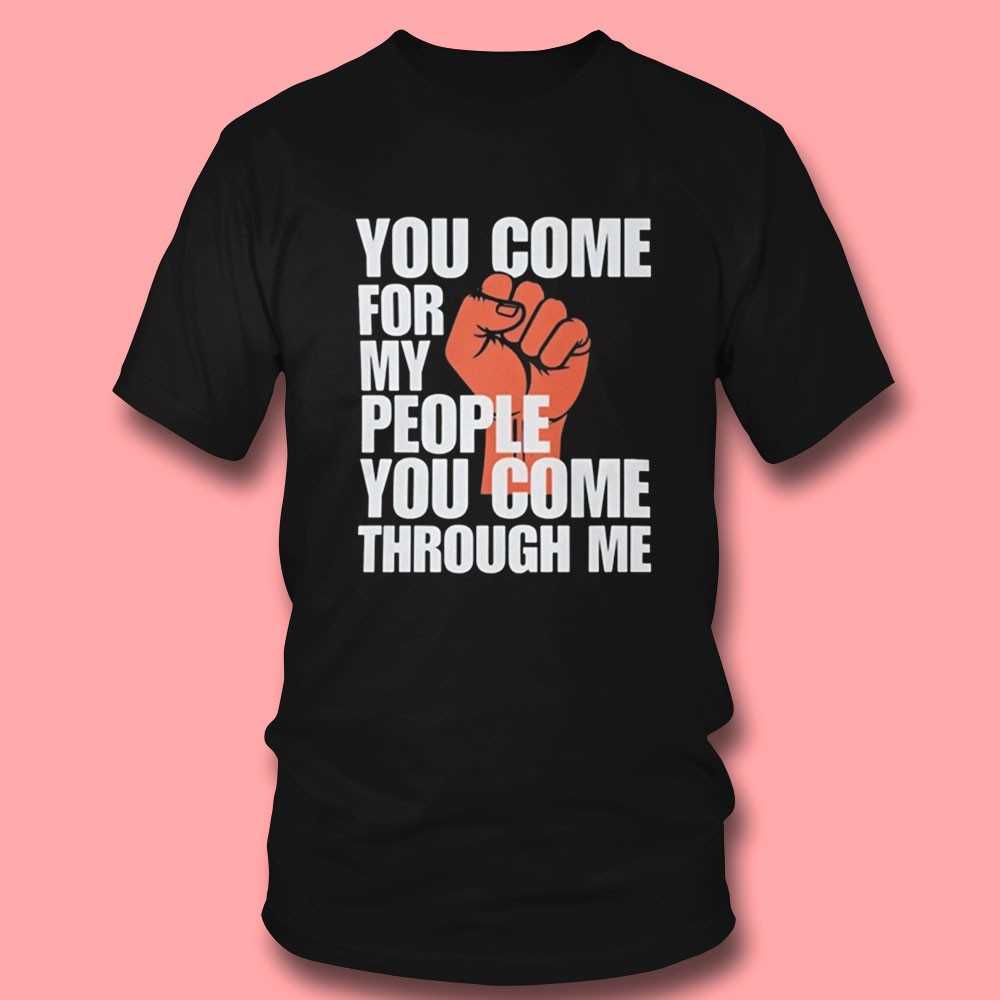 You Come For My People Shirt Bold Activist Statement Graphic Shirt