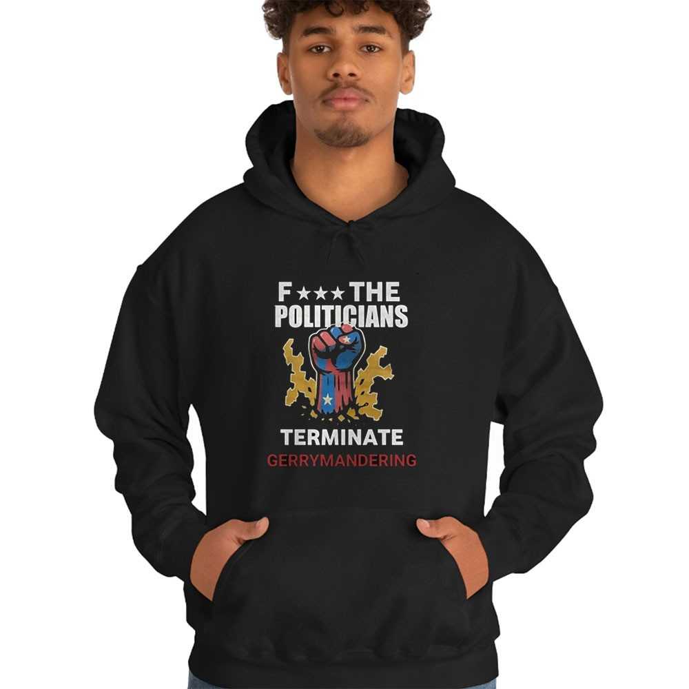 Fuck The Politicians Terminate Gerrymandering Shirt Fuck The Politicians Terminate Gerrymandering Shirt