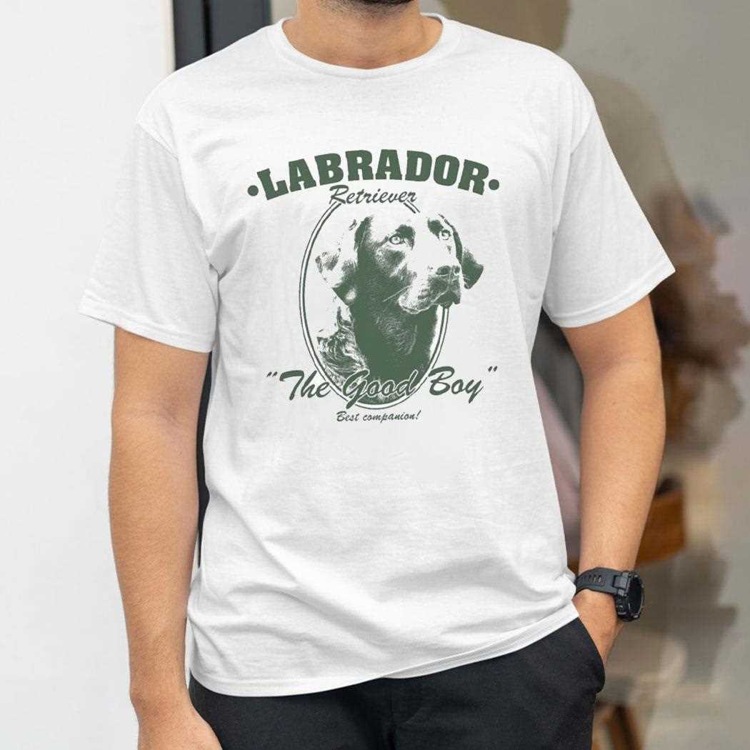 Labrador Retriever The Good Boy Best Companion Shirt Labrador Retriever The Good Boy Best Companion Shirt
