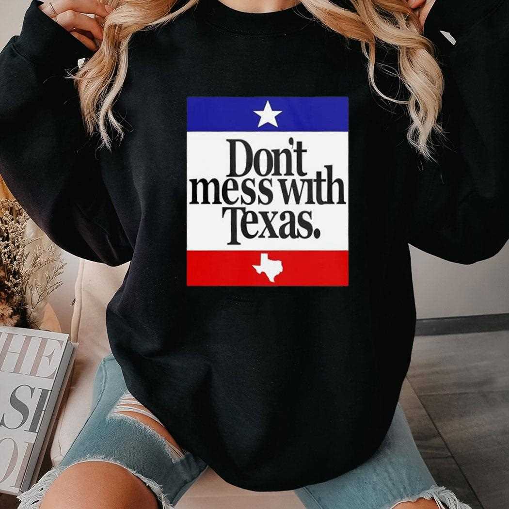 Dont Mess With Texas Shirt Flag Shirt Dont Mess With Texas Shirt Flag Shirt