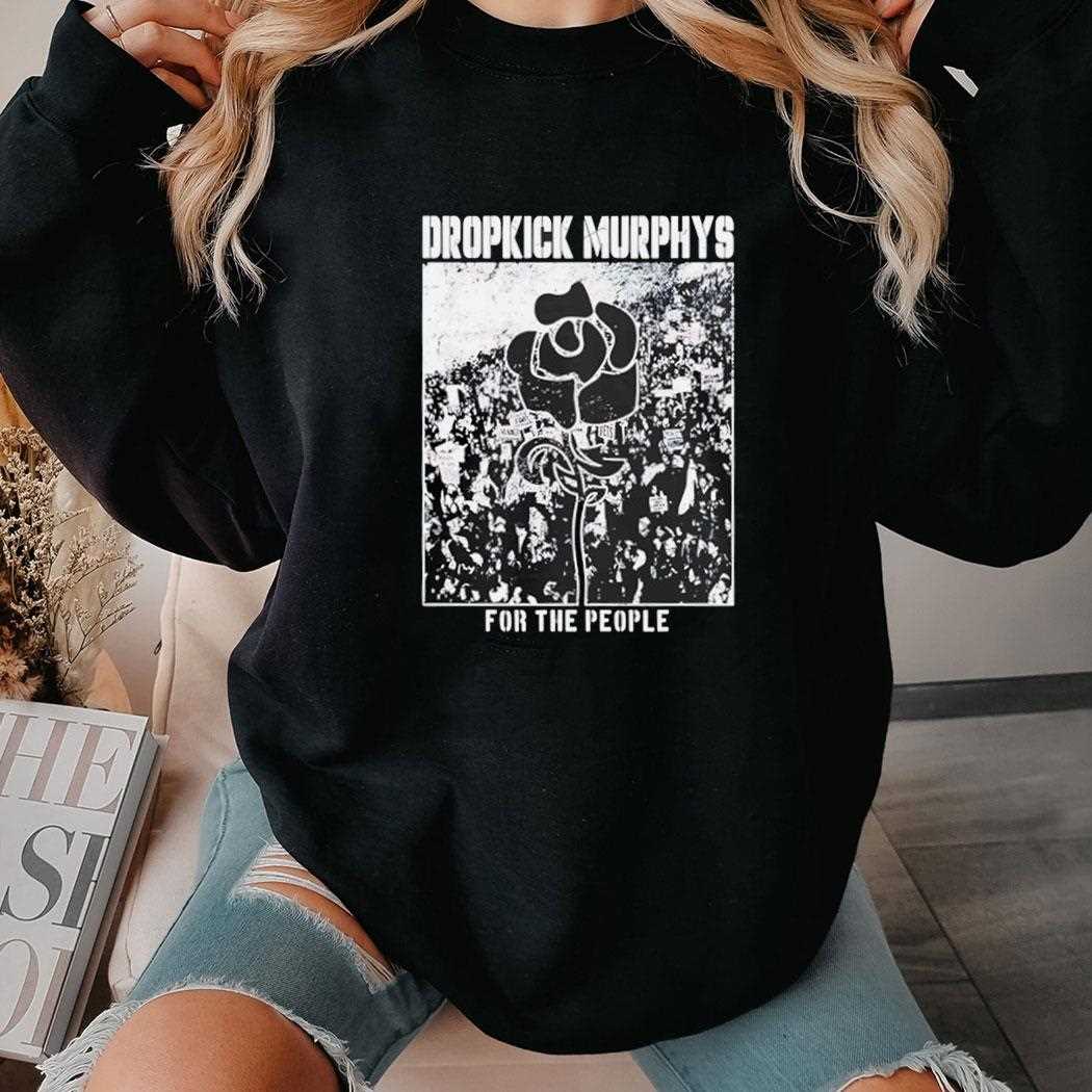 Dropkick Murphys For The People Rose Shirt Dropkick Murphys For The People Rose Shirt