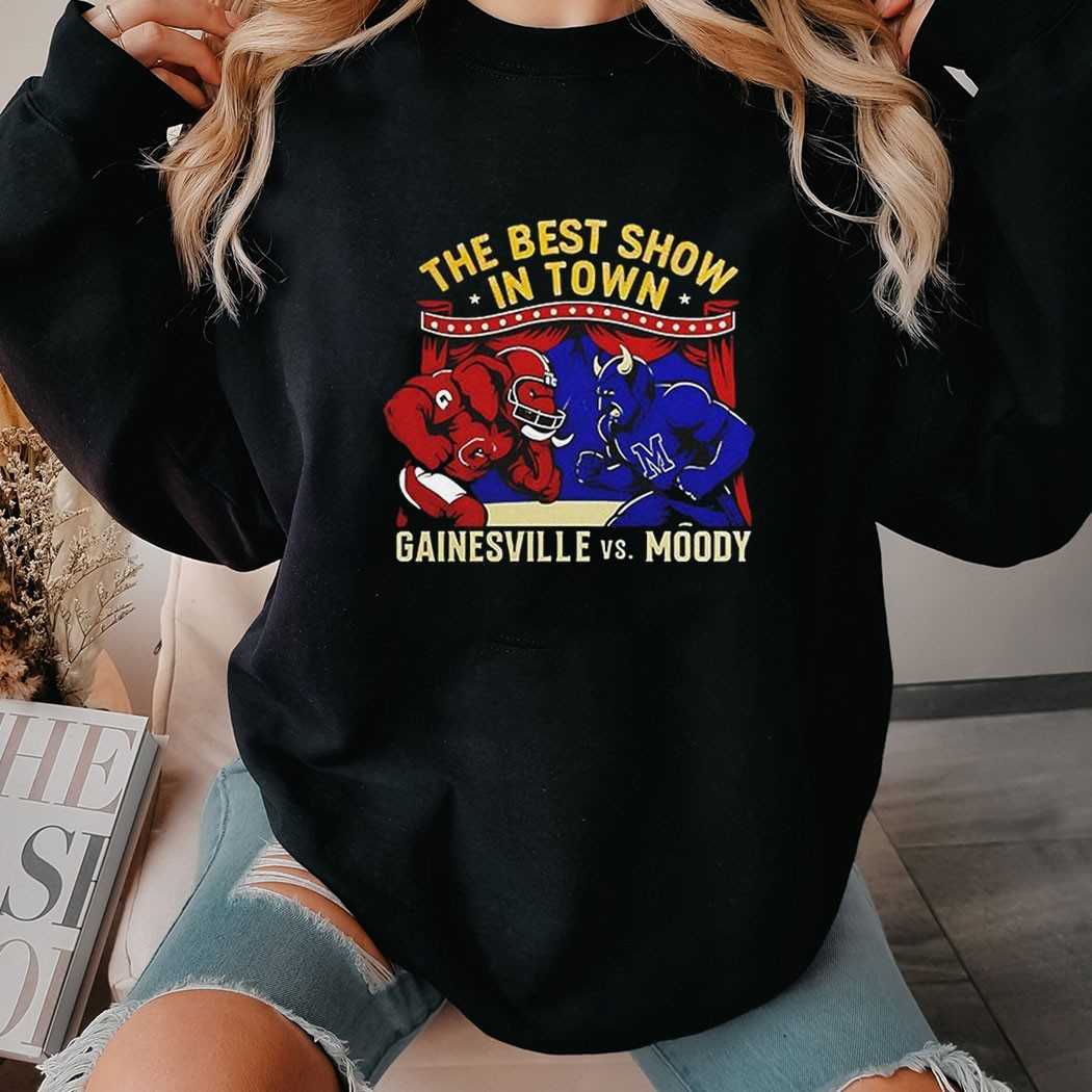 Gainesville Vs Moody The Best Show In Town Shirt Gainesville Vs Moody The Best Show In Town Shirt