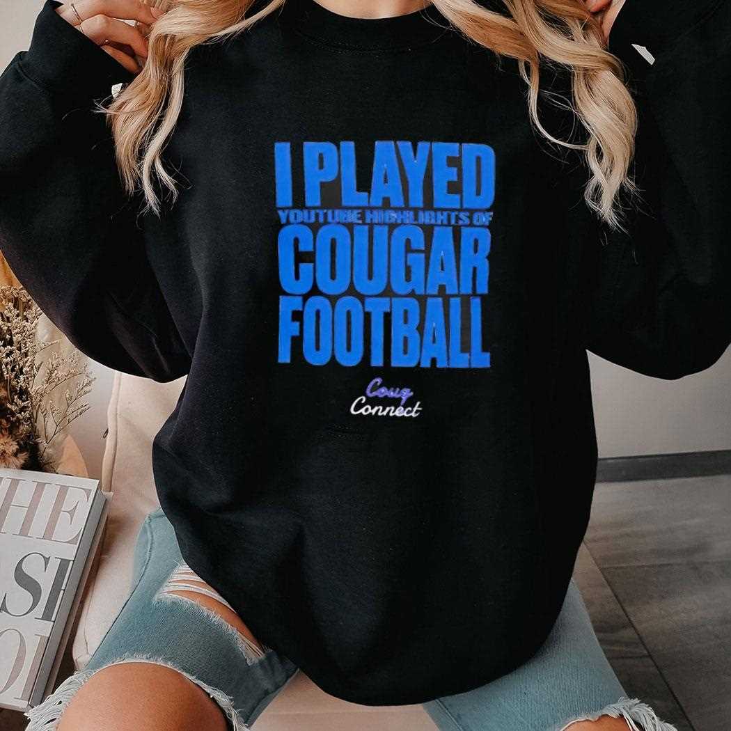 I Played Youtube Highlights Of Cougar Football Shirt I Played Youtube Highlights Of Cougar Football Shirt