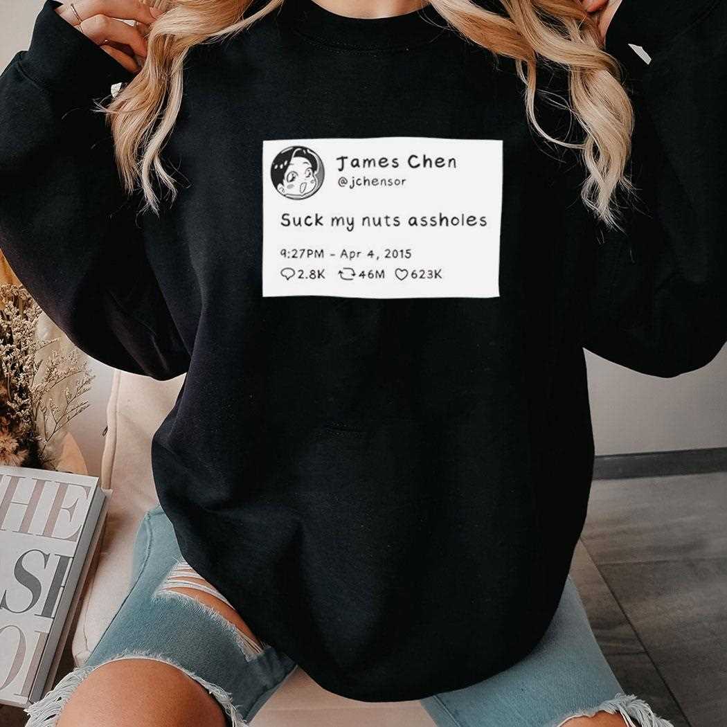 James Chen Jchensor Tweet Suck My Nuts Assholes Shirt James Chen Jchensor Tweet Suck My Nuts Assholes Shirt