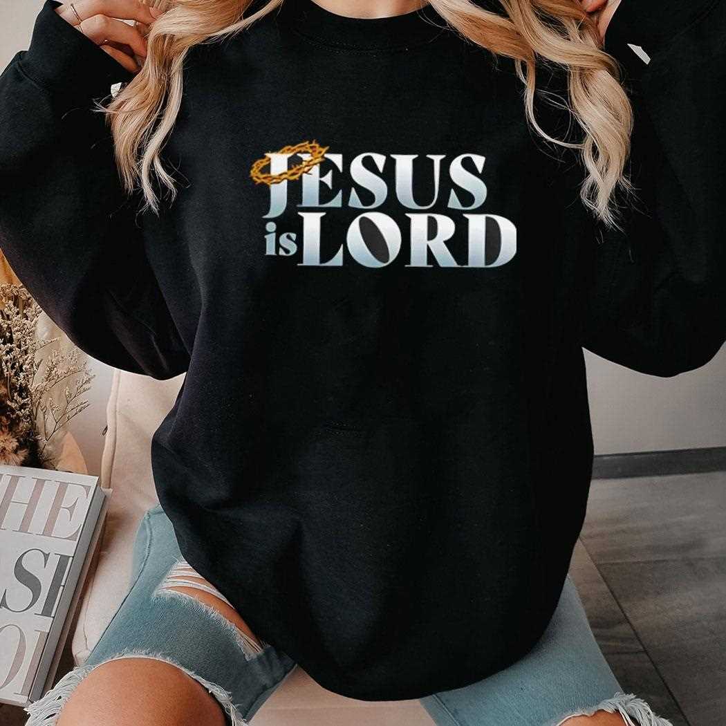 Jesus Is Lord Shirt Jesus Is Lord Shirt
