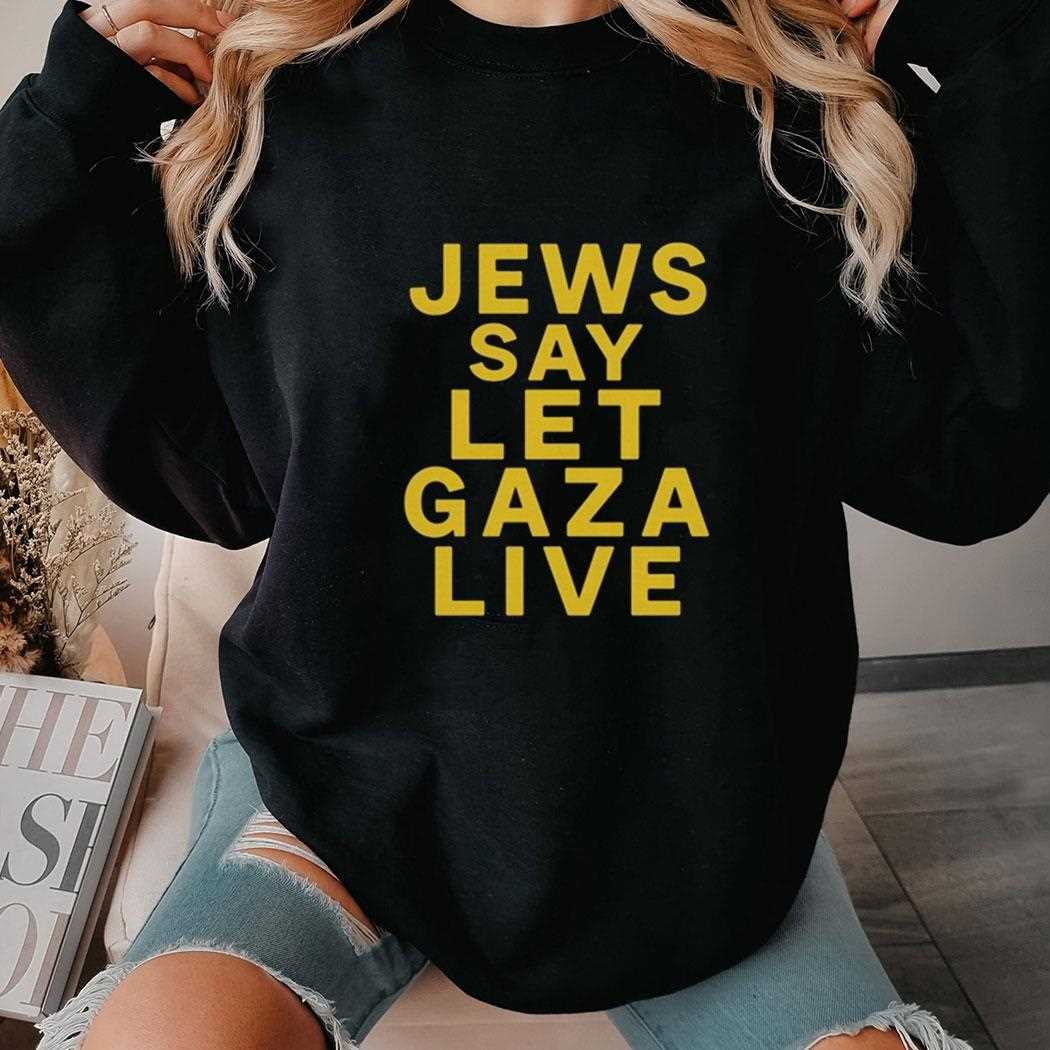 Jews Say Let Gaza Live Shirt Jews Say Let Gaza Live Shirt