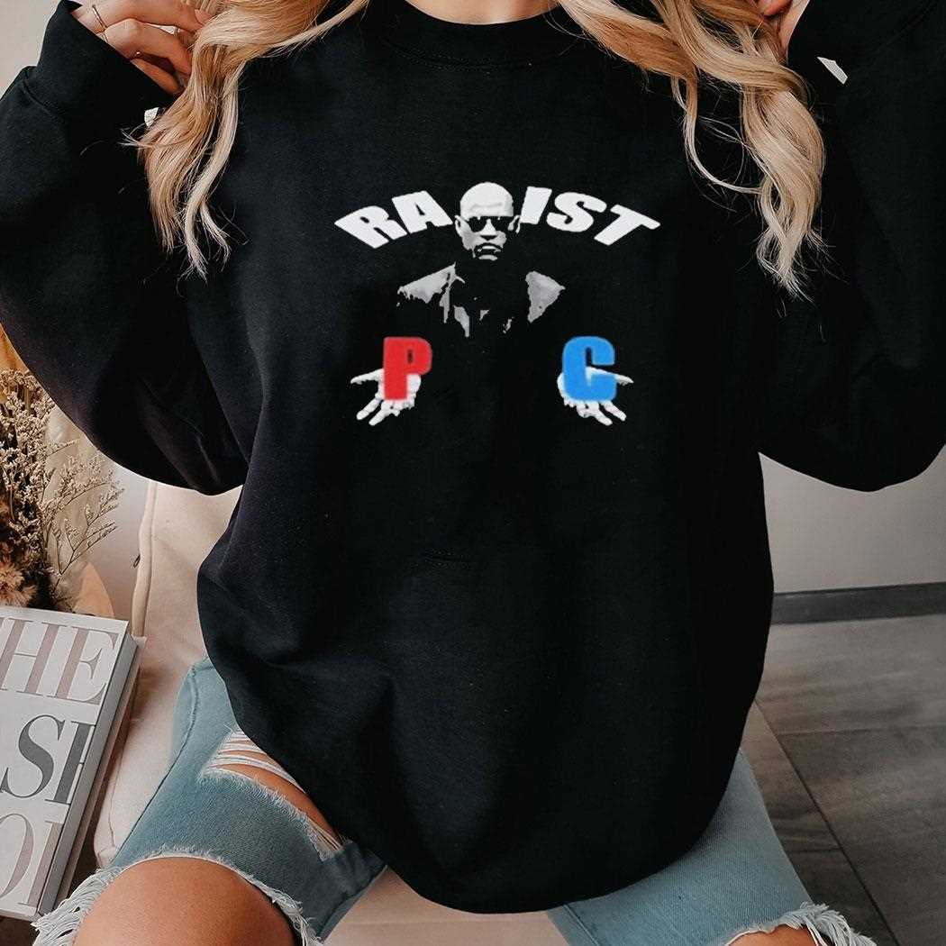 Matrix Morpheus Racist Rapist P C Shirt Matrix Morpheus Racist Rapist P C Shirt