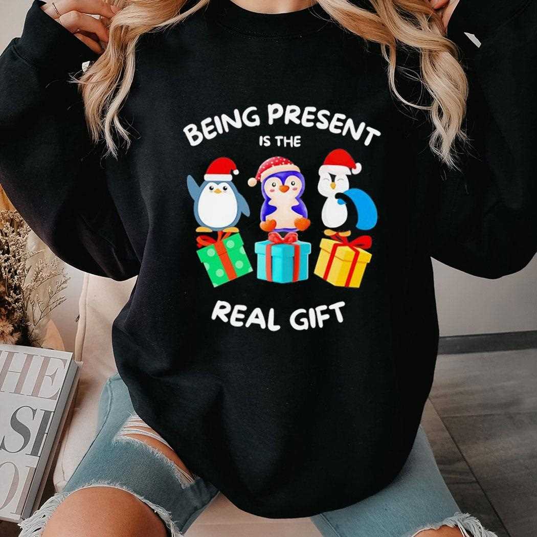 Penguin Being Present Is The Real Gift Christmas Shirt Penguin Being Present Is The Real Gift Christmas Shirt