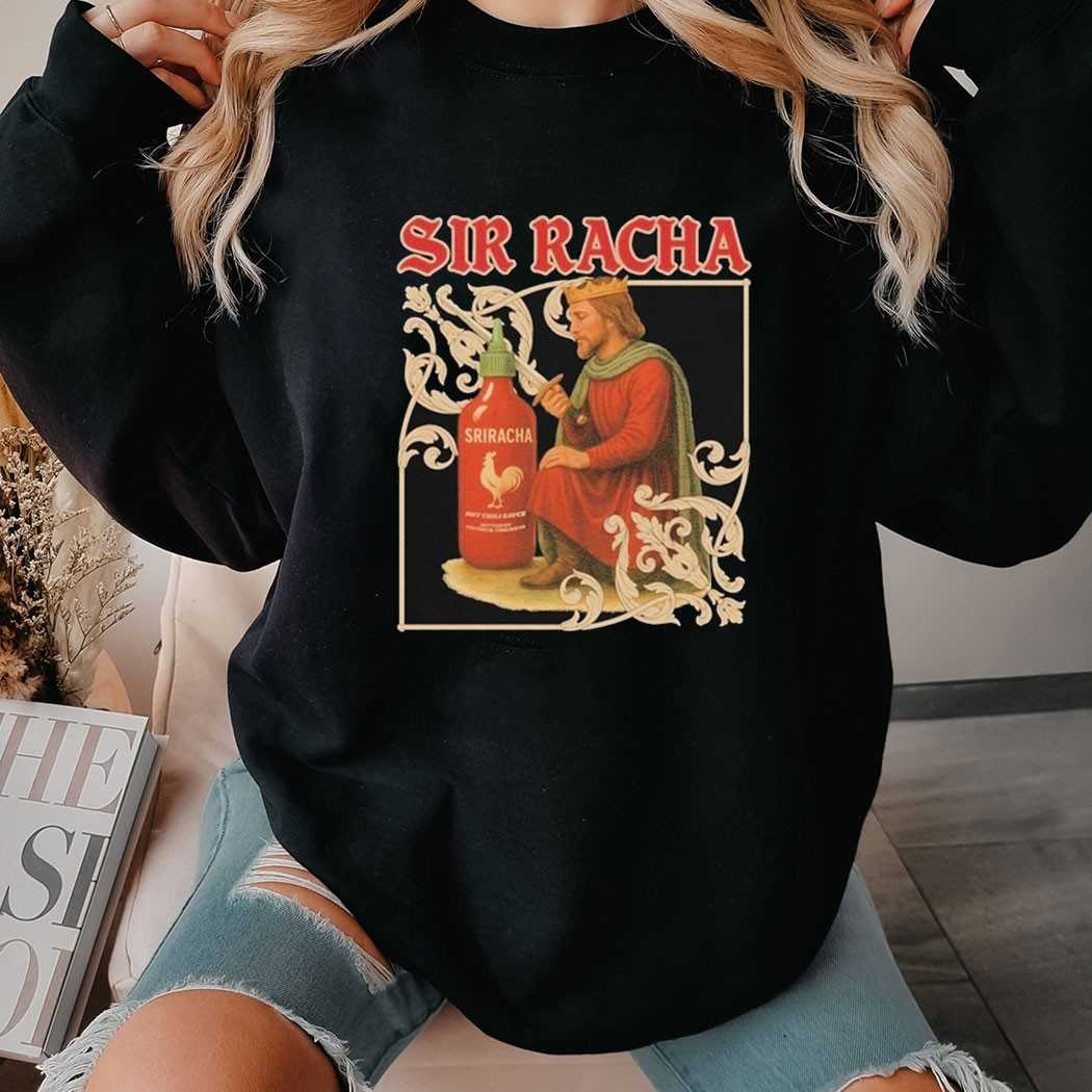 Sir Racha Hot Chili Sauce Sriracha Medieval Shirt Sir Racha Hot Chili Sauce Sriracha Medieval Shirt