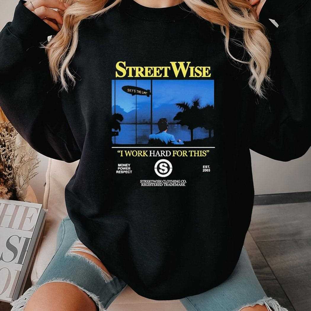 Streetwise I Work Hard Work For This Money Power Respect Est 2003 Shirt Streetwise I Work Hard Work For This Money Power Respect Est 2003 Shirt