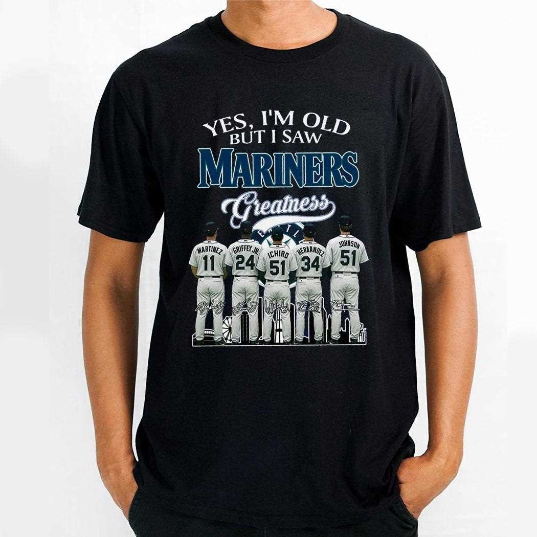 Yes I’m Old But I Saw Mariners Greatness Tee
