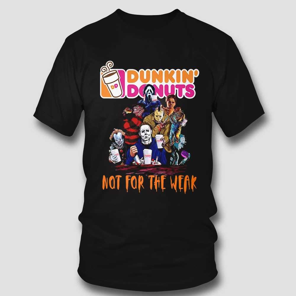 Dunkin Donuts Not For The Weak Horror Halloween Shirt Dunkin Donuts Not For The Weak Horror Halloween Shirt