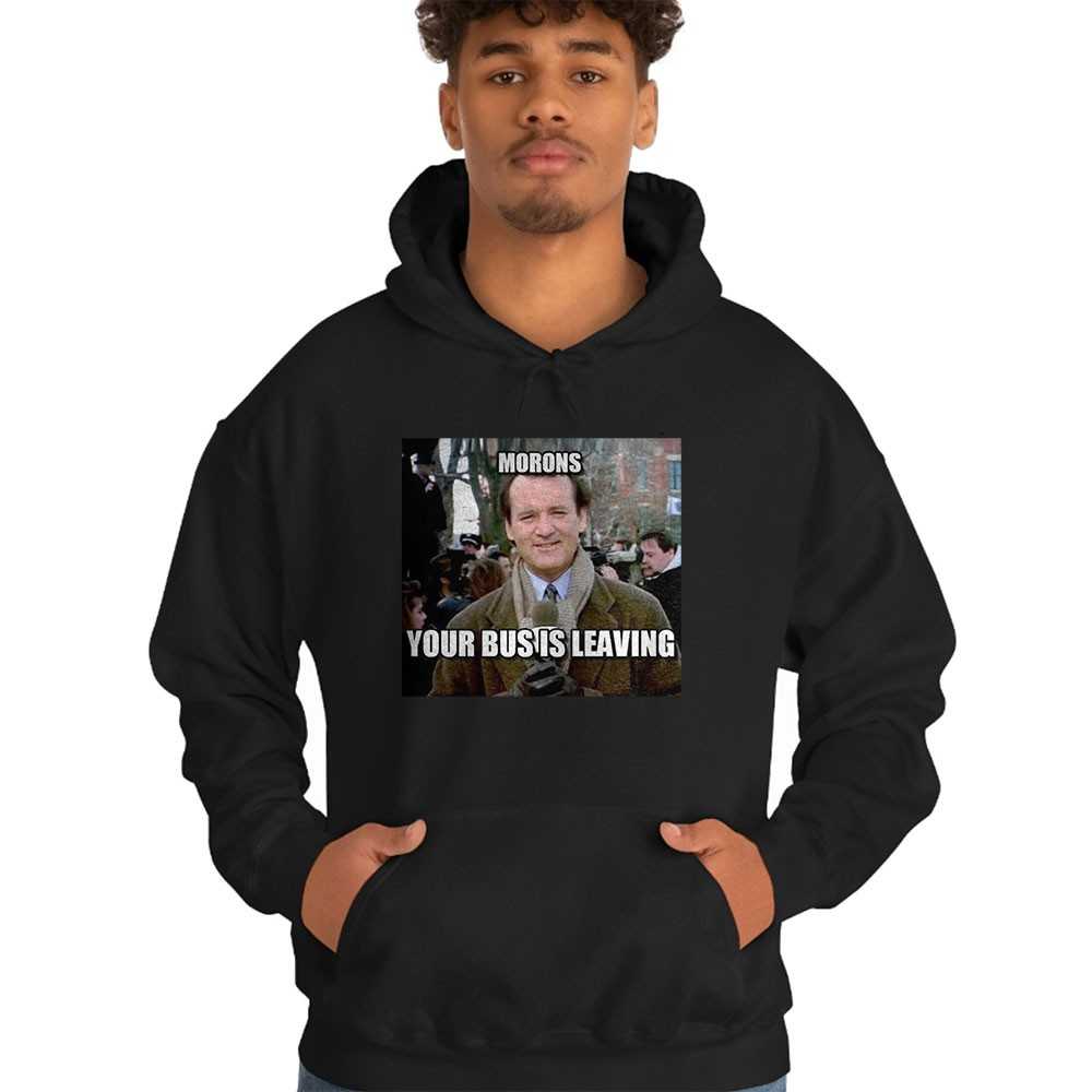 Bill Murray Morons Your Bus Is Leaving Groundhog Day Tee Bill Murray Morons Your Bus Is Leaving Groundhog Day Tee