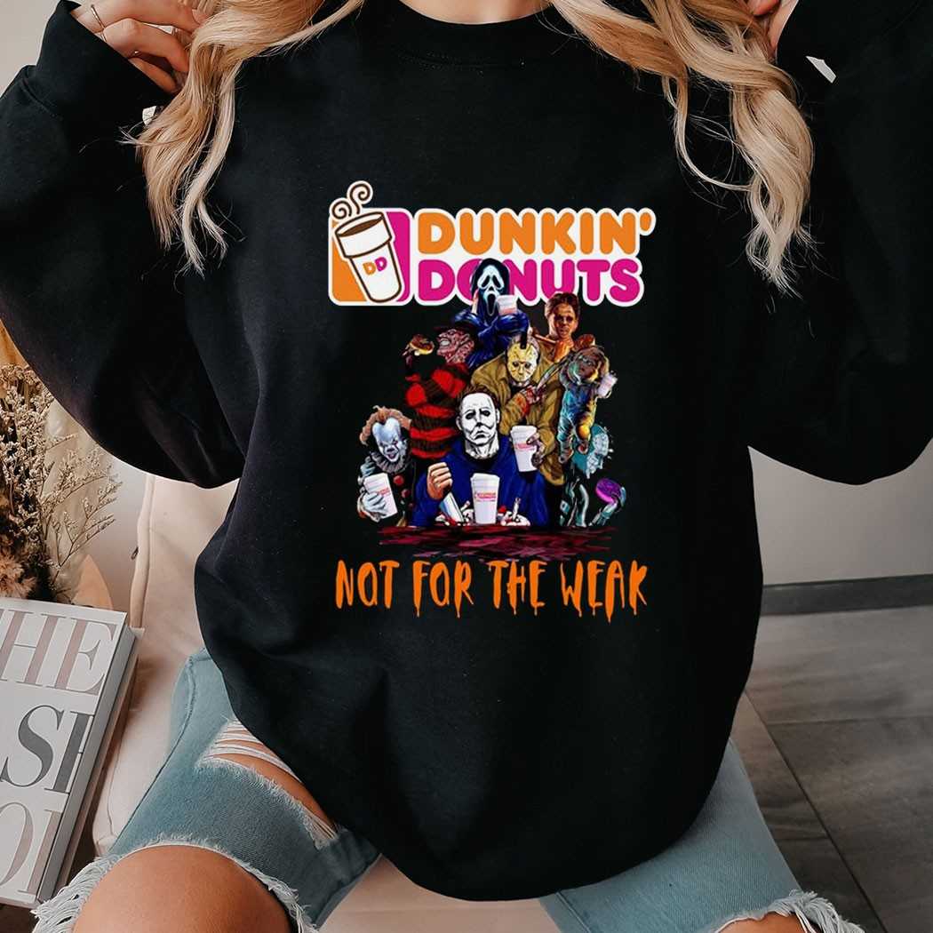 Dunkin Donuts Not For The Weak Horror Halloween Shirt Dunkin Donuts Not For The Weak Horror Halloween Shirt