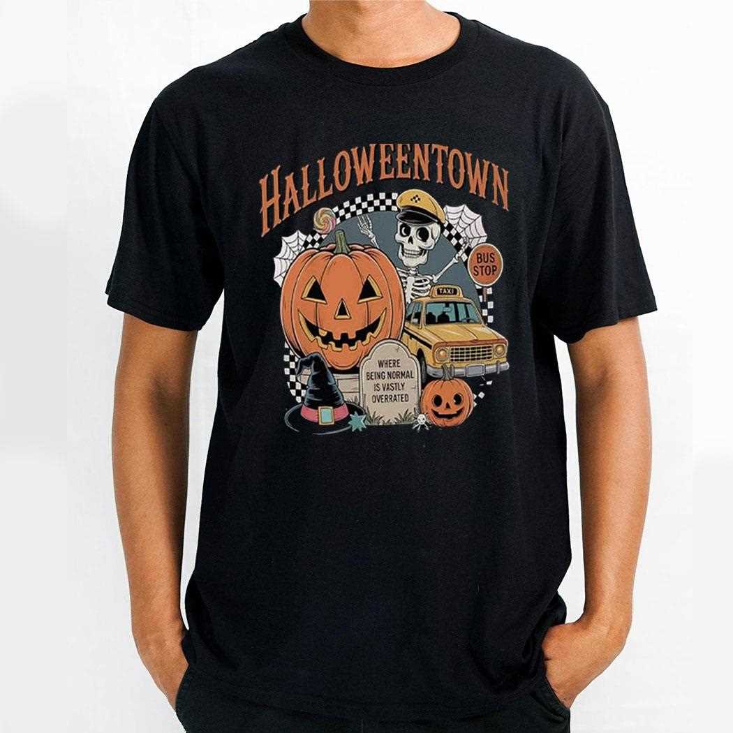 Halloweentown Where Being Normal Is Vastly Overrated Shirt