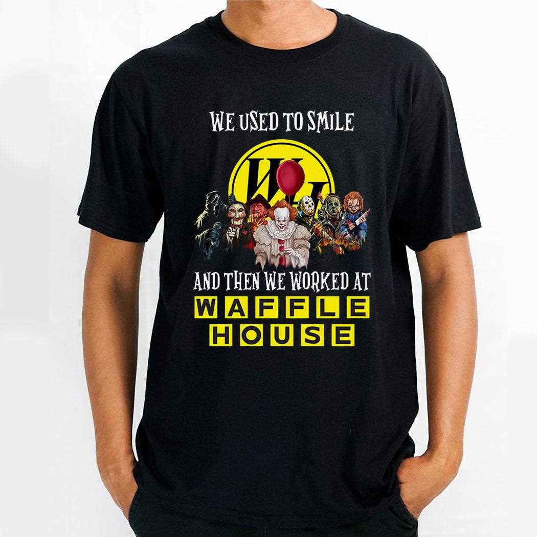 We Used To Smile Then We Worked At Waffle House Horror Halloween Tee