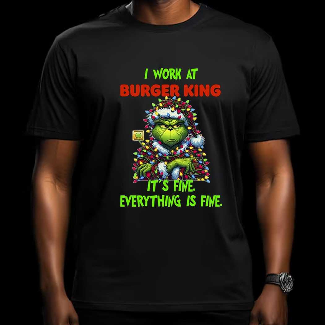 Grinch I Work At Burger King It’s Fine Everything Is Fine Christmas Lights T-shirt Grinch I Work At Burger King It’s Fine Everything Is Fine Christmas Lights T-shirt