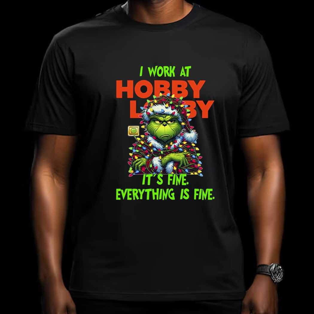 Grinch I Work At Hobby Lobby It’s Fine Everything Is Fine Christmas Lights T-shirt Grinch I Work At Hobby Lobby It’s Fine Everything Is Fine Christmas Lights T-shirt