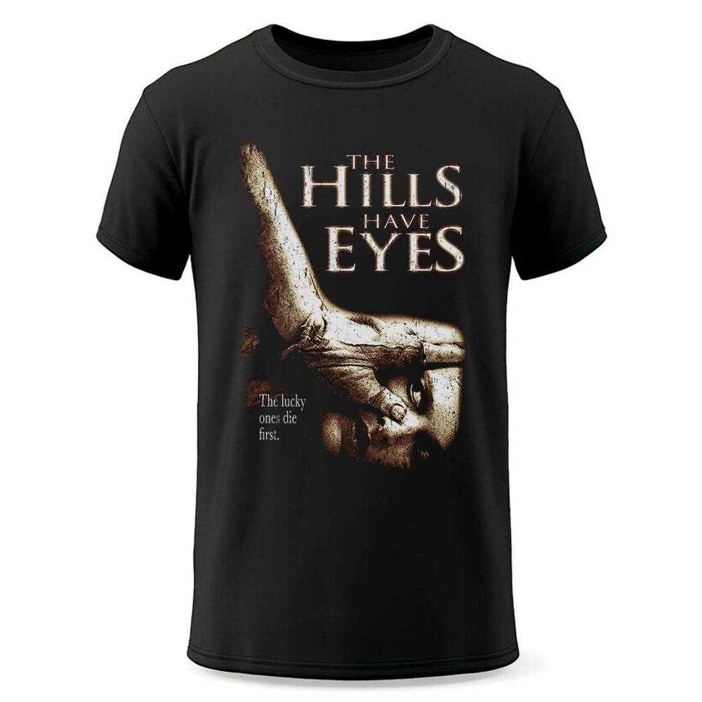 The Hills Have Eyes Hand Over Eye And Lucky Ones Die First Tee The Hills Have Eyes Hand Over Eye And Lucky Ones Die First Tee