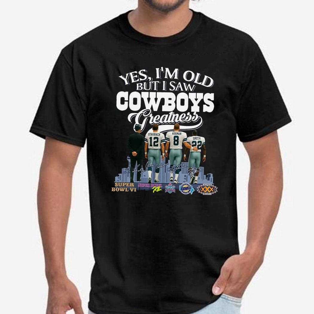 Yes I’m Old But I Saw Cowboys Greatness Tee