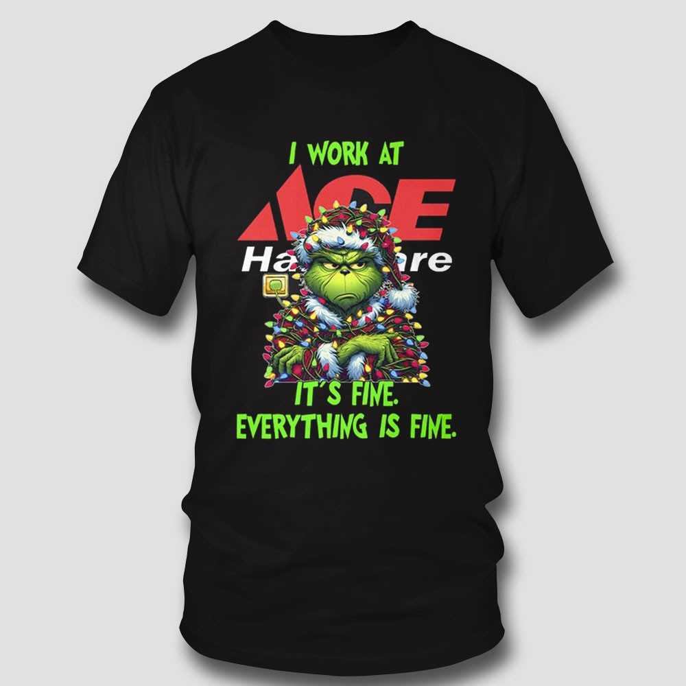 Grinch I Work At Ace Hardware It’s Fine Everything Is Fine Christmas Lights T-shirt Grinch I Work At Ace Hardware It’s Fine Everything Is Fine Christmas Lights T-shirt
