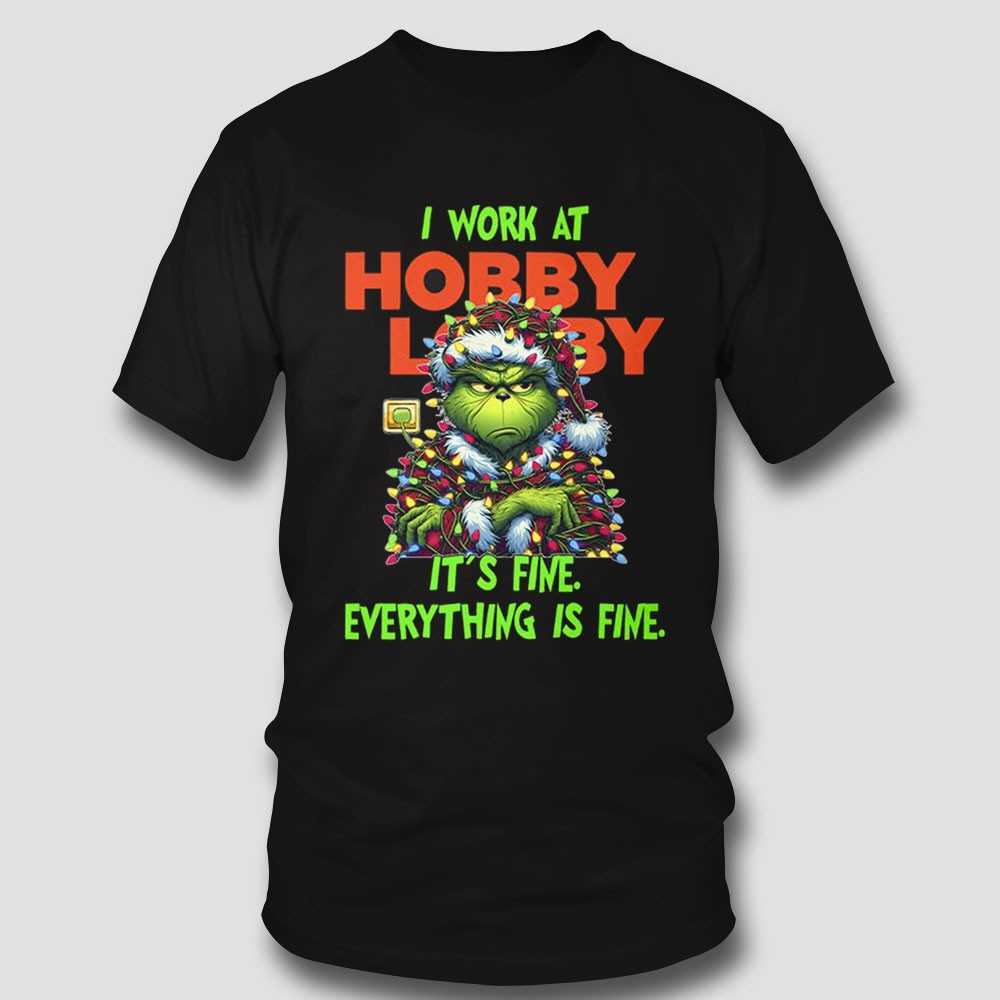 Grinch I Work At Hobby Lobby It’s Fine Everything Is Fine Christmas Lights T-shirt Grinch I Work At Hobby Lobby It’s Fine Everything Is Fine Christmas Lights T-shirt