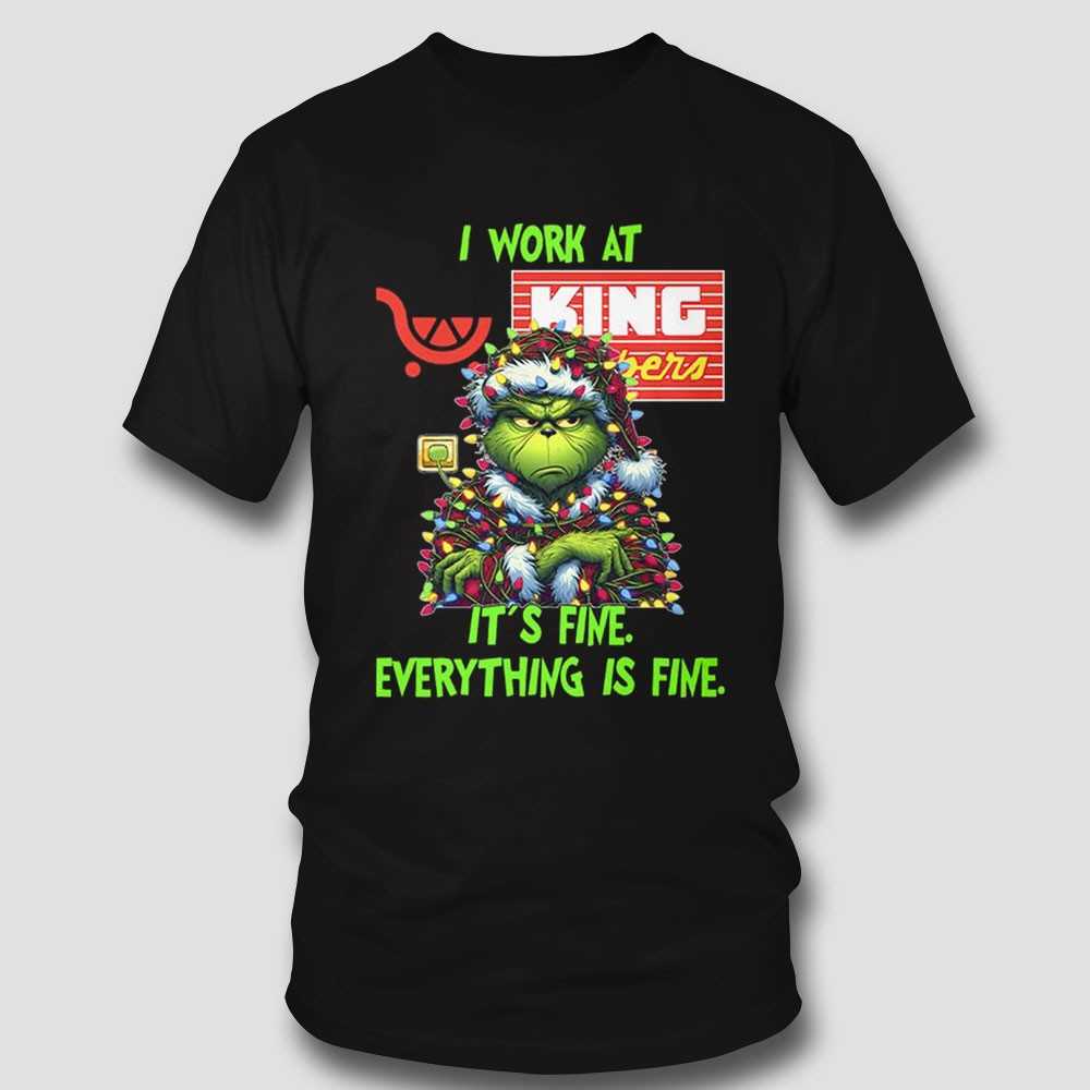 Grinch I Work At King Soopers It’s Fine Everything Is Fine Christmas Lights T-shirt Grinch I Work At King Soopers It’s Fine Everything Is Fine Christmas Lights T-shirt