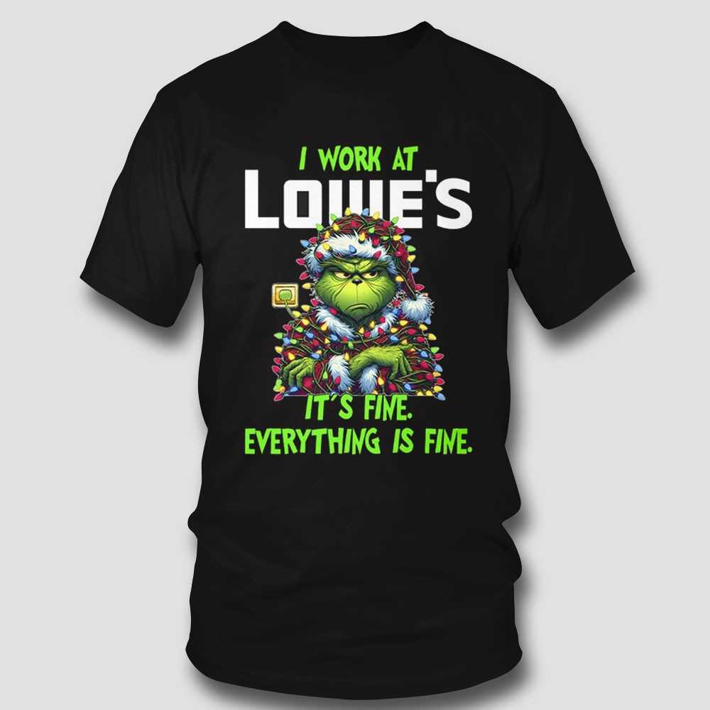 Grinch I Work At Lowe’s It’s Fine Everything Is Fine Christmas Lights T-shirt Grinch I Work At Lowe’s It’s Fine Everything Is Fine Christmas Lights T-shirt