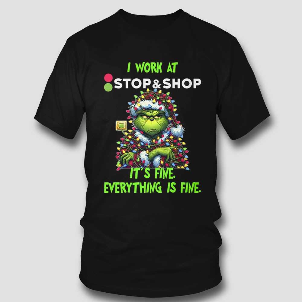 Grinch I Work At Stop & Shop It’s Fine Everything Is Fine Christmas Lights T-shirt Grinch I Work At Stop & Shop It’s Fine Everything Is Fine Christmas Lights T-shirt