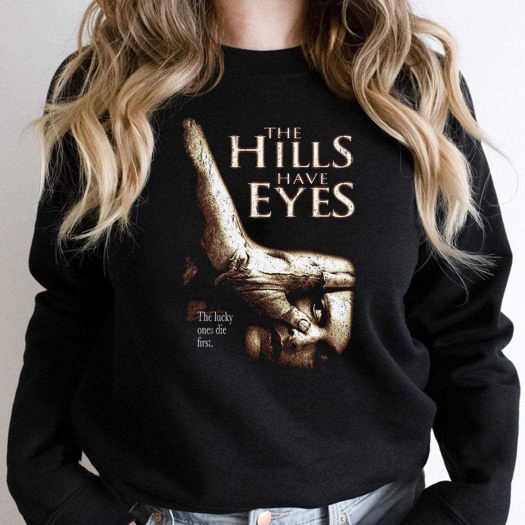 The Hills Have Eyes Hand Over Eye And Lucky Ones Die First Tee The Hills Have Eyes Hand Over Eye And Lucky Ones Die First Tee