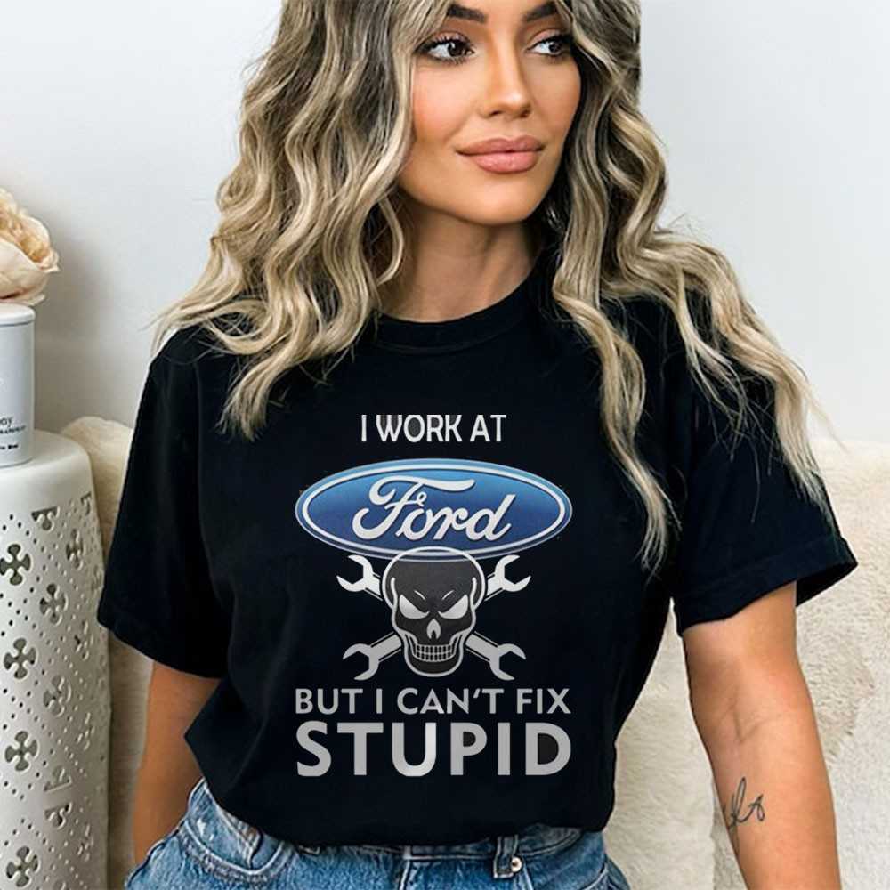 Ford Can’t Fix Stupid Mechanic Shirt Ford Can’t Fix Stupid Mechanic Shirt