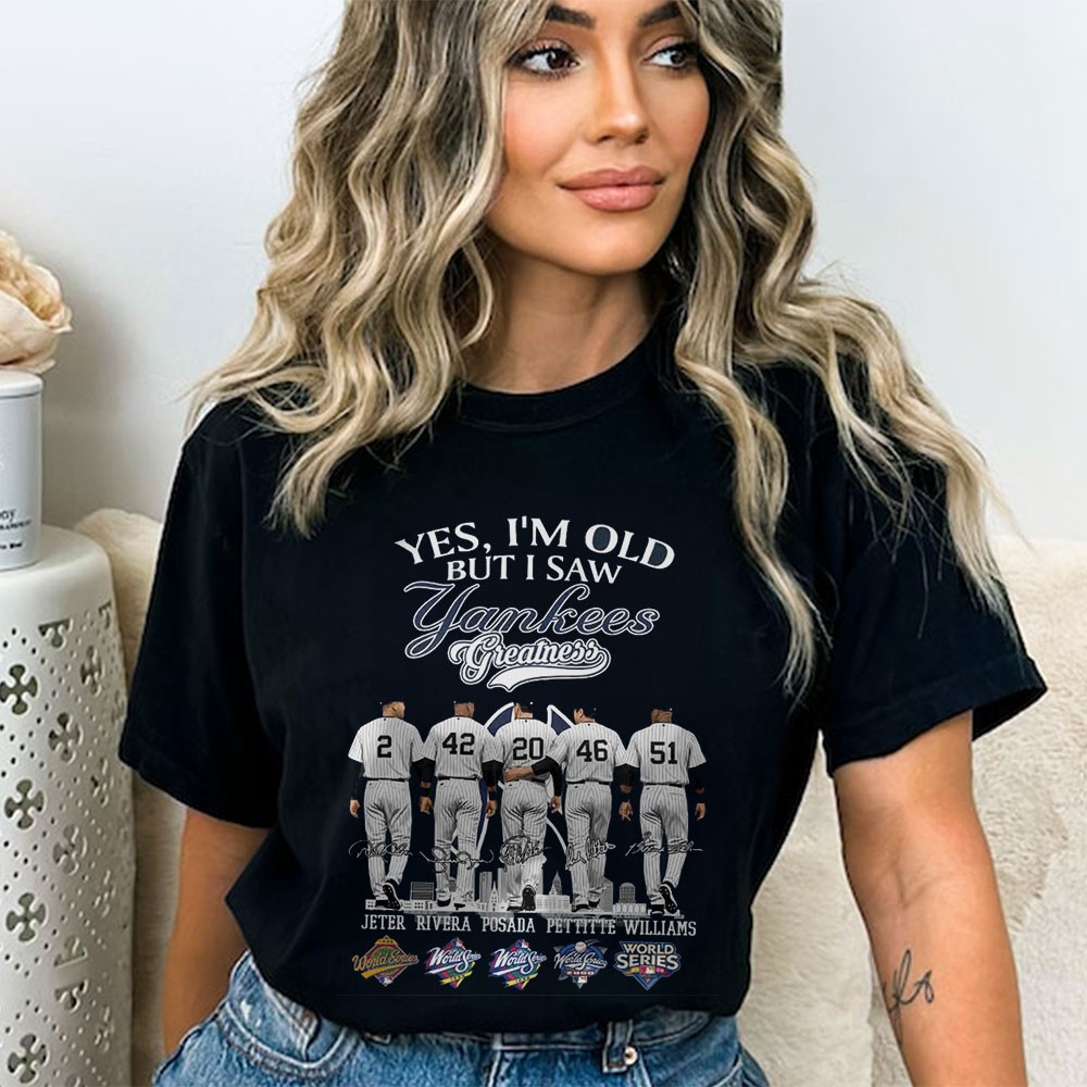 Yes I’m Old But I Saw Yankees Greatness T-shirt Yes I’m Old But I Saw Yankees Greatness T-shirt