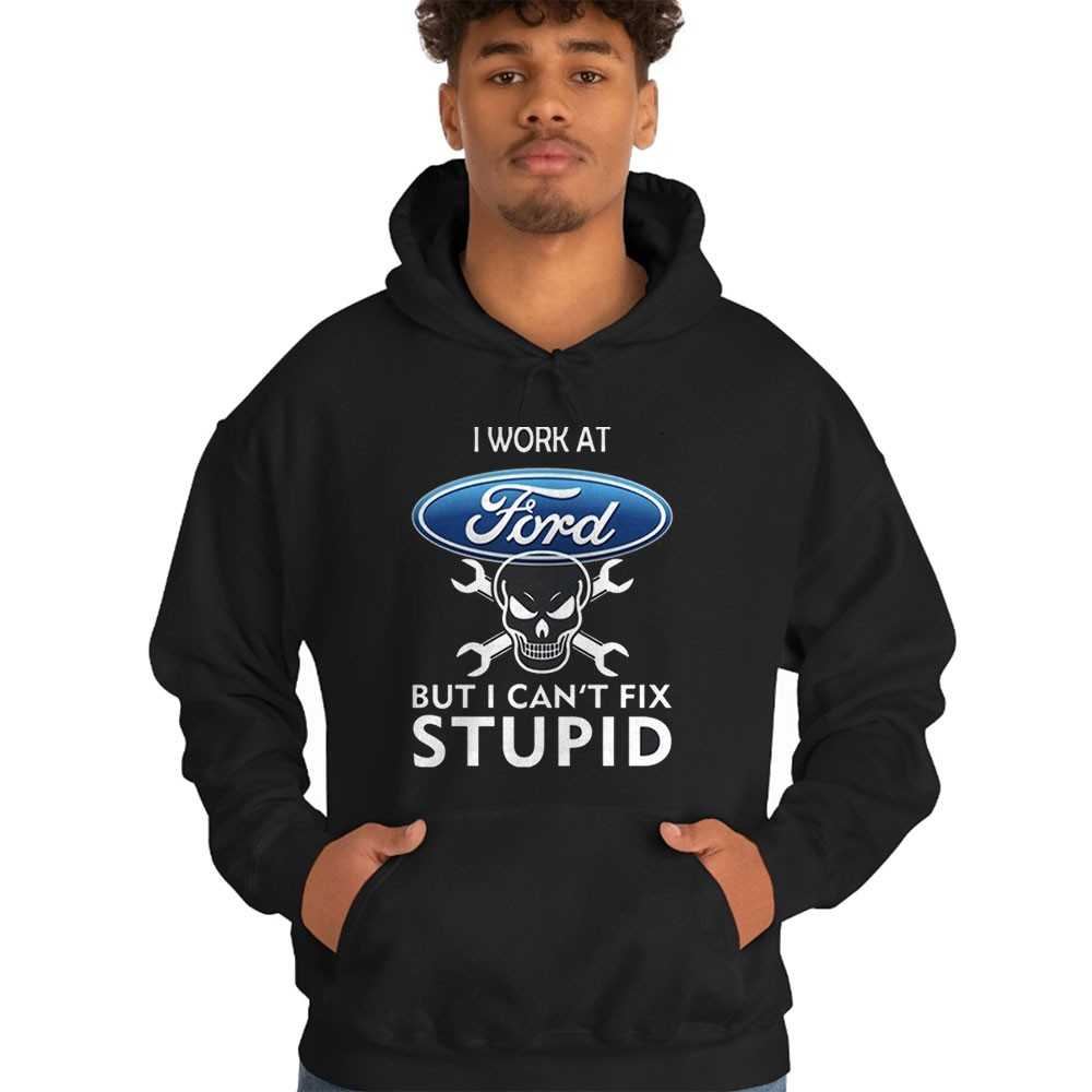 Ford Can’t Fix Stupid Mechanic Shirt Ford Can’t Fix Stupid Mechanic Shirt