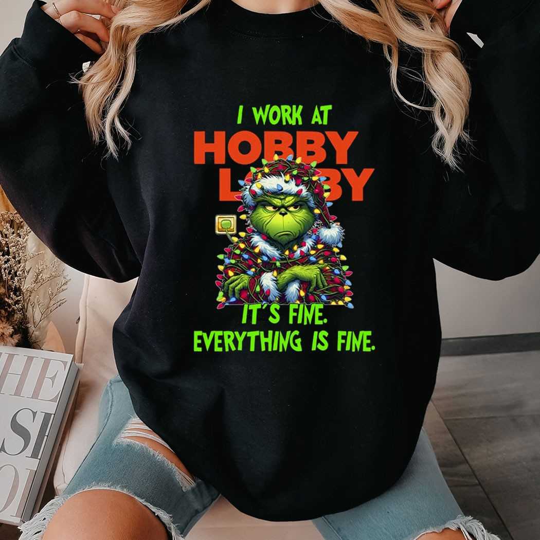 Grinch I Work At Hobby Lobby It’s Fine Everything Is Fine Christmas Lights T-shirt Grinch I Work At Hobby Lobby It’s Fine Everything Is Fine Christmas Lights T-shirt