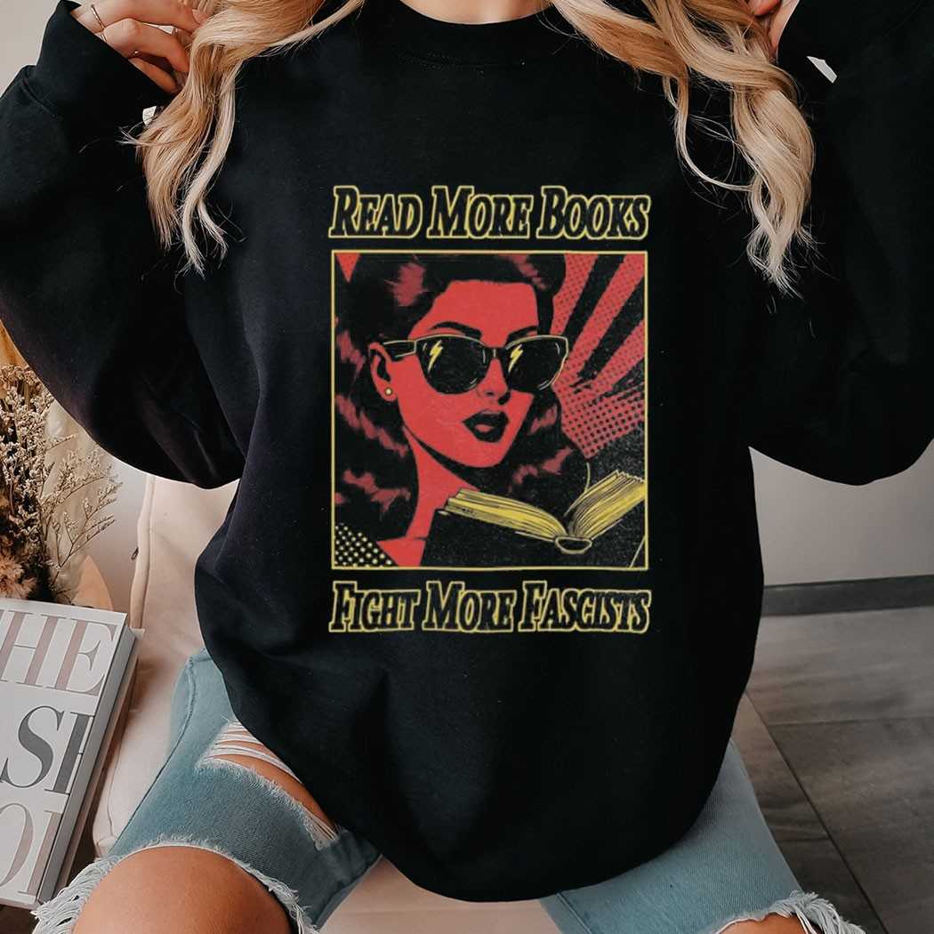 Read More Books Fight More Fascists Tee Read More Books Fight More Fascists Tee