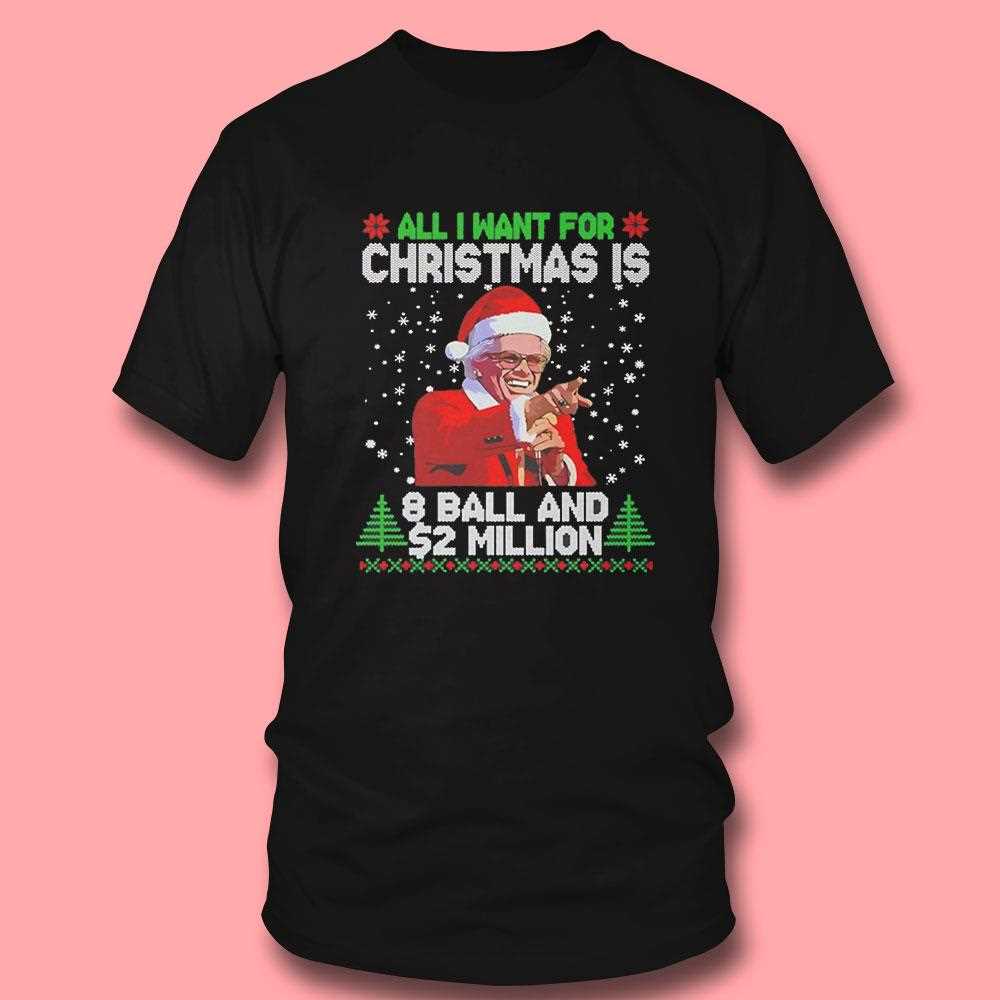 All I Want For Christmas Is 8 Ball And 2 Million Tee All I Want For Christmas Is 8 Ball And 2 Million Tee