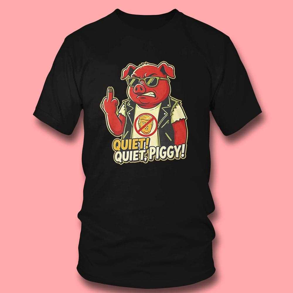 Quiet Piggy Sarcastic Political Humor Tee Quiet Piggy Sarcastic Political Humor Tee