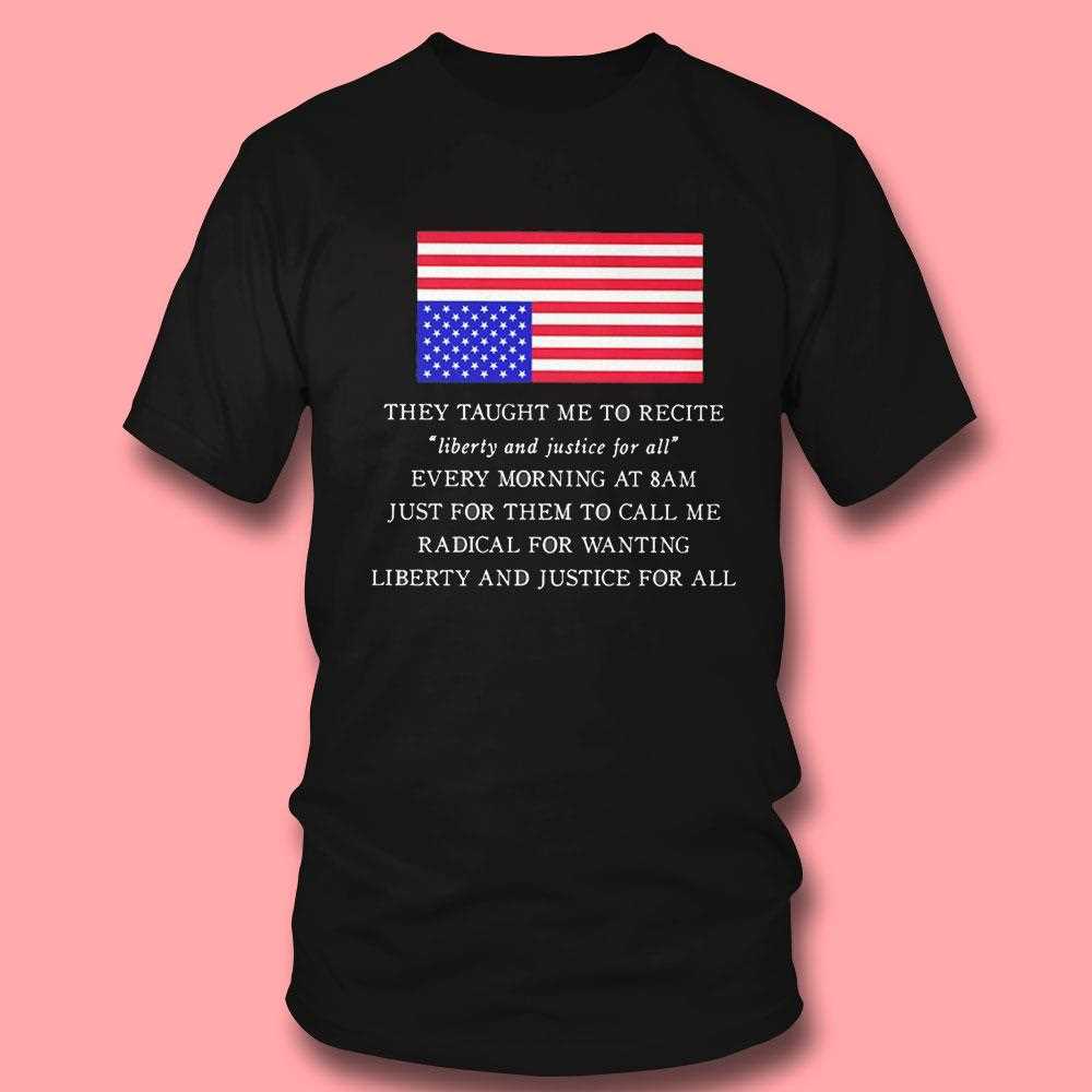They Taught Me To Recite Liberty And Justice For All Usa Flag Tee They Taught Me To Recite Liberty And Justice For All Usa Flag Tee
